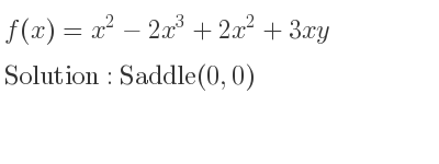 The f(x)=x^2-2x^3+2x^2+3xy is Saddle(0,0)